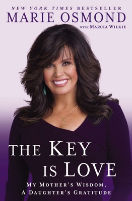 Cover for The Key Is Love: My Mother's Wisdom, A Daughter's Gratitude