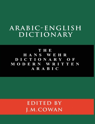 Arabic-English Dictionary: The Hans Wehr Dictionary of Modern Written Arabic (English and Arabic Edition) By Hans Wehr, J. Milton Cowan Cover Image