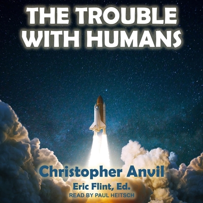 The Trouble with Humans Lib/E By Eric Flint (Contribution by), Paul Heitsch (Read by), Christopher Anvil Cover Image