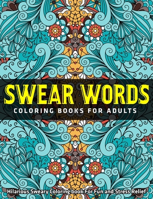 Swear Words Coloring Books for Adults: Hilarious Sweary Coloring book For Fun and Stress Relief By Jay Coloring Cover Image