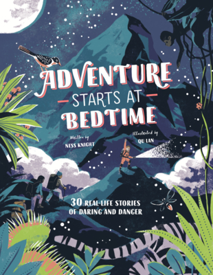 Adventure Starts at Bedtime: 30 Real-Life Stories of Daring and Danger By Ness Knight Cover Image