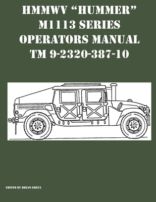 HMMWV Hummer M1113 Series Operators Manual TM 9-2320-387-10 By Brian Greul (Editor) Cover Image