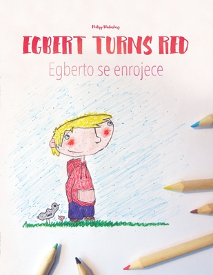 Egbert turns red Egberto se enrojece: Children's Coloring Book English-Spanish (Bilingual Edition) By Andrés Rodas Vélez (Translator), Philipp Winterberg Cover Image