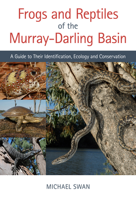 Frogs and Reptiles of the Murray-Darling Basin: A Guide to Their Identification, Ecology and Conservation By Michael Swan Cover Image