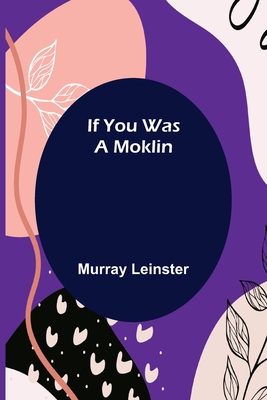 If You Was A Moklin By Murray Leinster Cover Image