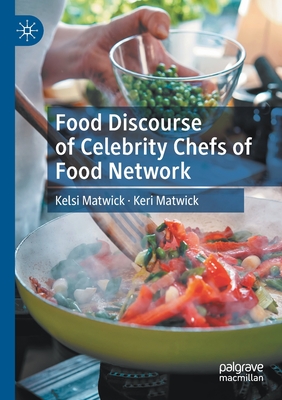 Food Discourse of Celebrity Chefs of Food Network By Kelsi Matwick, Keri Matwick Cover Image