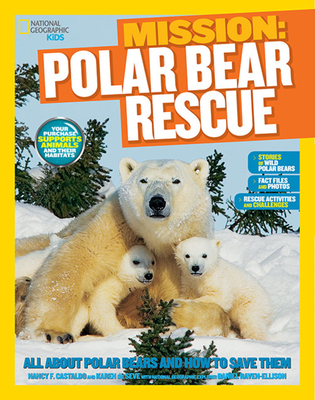 National Geographic Kids Mission: Polar Bear Rescue: All About Polar Bears and How to Save Them (NG Kids Mission: Animal Rescue)