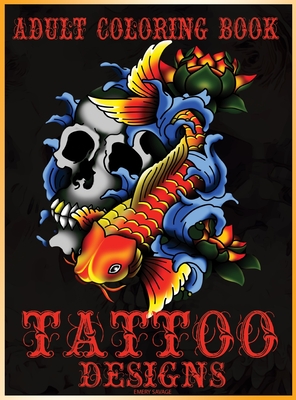 Adult Coloring Book Tattoo Designs: Mythical Creatures Coloring Book Gothic Dark Fantasy Coloring book featuring Snake Tattoo, Sugar Skulls, Animals, Cover Image