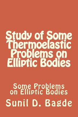 Study of Some Thermoelastic Problems on Elliptic Bodies: Some Problems on Elliptic Bodies Cover Image