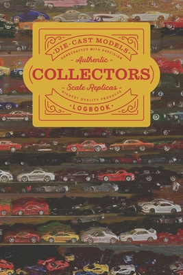 Die-Cast Models Collectors Logbook: Keep track of your collection as it grows or use this book to list models you are looking to acquire for your coll Cover Image