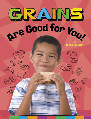 Grains Are Good for You! By Gloria Koster Cover Image