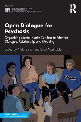 Open Dialogue for Psychosis: Organising Mental Health Services to Prioritise Dialogue, Relationship and Meaning (International Society for Psychological and Social Approache) Cover Image
