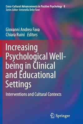 Increasing Psychological Well-Being in Clinical and Educational Settings: Interventions and Cultural Contexts (Cross-Cultural Advancements in Positive Psychology #8)