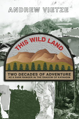 This Wild Land: Two Decades of Adventure as a Park Ranger in the Shadow of Katahdin cover