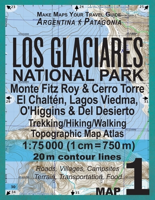 Los Glaciares National Park Map 1 Monte Fitz Roy & Cerro Torre, El Chalten, Lagos Viedma, O'Higgins & Del Desierto Trekking/Hiking/Walking Topographic By Sergio Mazitto Cover Image