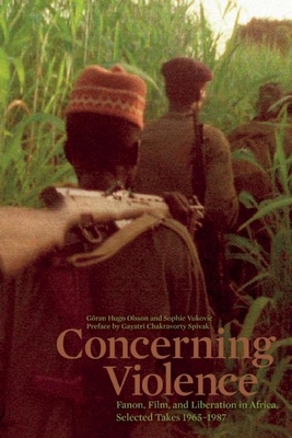 Concerning Violence: Fanon, Film, and Liberation in Africa, Selected Takes 1965-1987 Cover Image