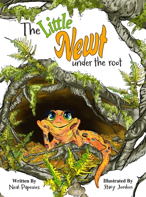 The Little Newt Under the Root By Neal Papevies, Stacy Jordon (Illustrator) Cover Image