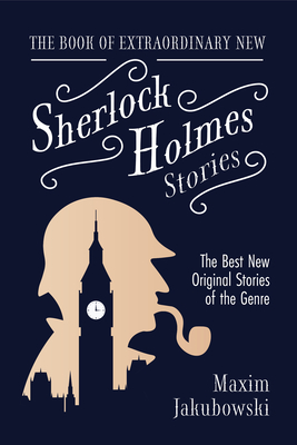 The Book of Extraordinary New Sherlock Holmes Stories: The Best New Original Stores of the Genre (Detective Mystery Book, Gift for Crime Lovers) By Maxim Jakubowski Cover Image
