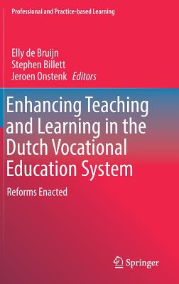 Enhancing Teaching and Learning in the Dutch Vocational Education System: Reforms Enacted (Professional and Practice-Based Learning #18) By Elly De Bruijn (Editor), Stephen Billett (Editor), Jeroen Onstenk (Editor) Cover Image