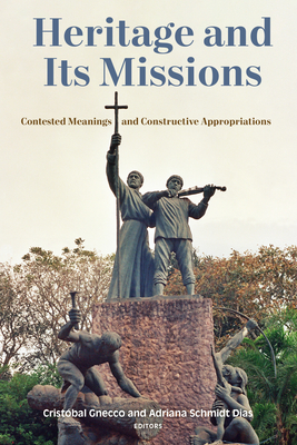 Heritage and Its Missions: Contested Meanings and Constructive Appropriations (Catholic Practice in the Americas)