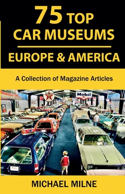 75 Top Car Museums in Europe & America: A Collection of Magazine Articles Cover Image