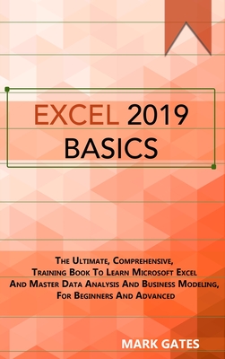 Excel 2019 Basic: The Ultimate, Comprehensive, Training Book To Learn Microsoft Excel And Master Data Analysis And Business Modeling, Fo Cover Image
