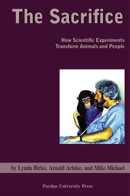 Sacrifice: How Scientific Experiments Transform Animals and People (New Directions in the Human-Animal Bond) Cover Image
