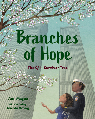 Branches of Hope: The 9/11 Survivor Tree By Ann Magee, Nicole Wong (Illustrator) Cover Image