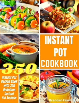 Instant Pot Cookbook: Instant Pot Recipe Book with 350 Delicious Instant Pot Recipes Cover Image