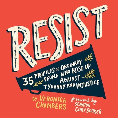 Resist: 35 Profiles of Ordinary People Who Rose Up Against Tyranny and Injustice By Veronica Chambers, Almarie Guerra (Read by) Cover Image