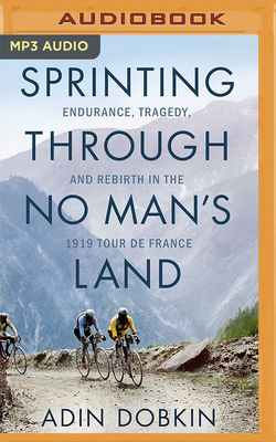 Sprinting Through No Man's Land: Endurance, Tragedy, and Rebirth in the 1919 Tour de France Cover Image