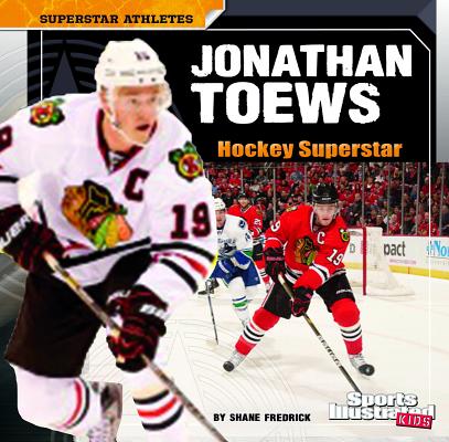 Jonathan Toews: Hockey Superstar (Superstar Athletes)