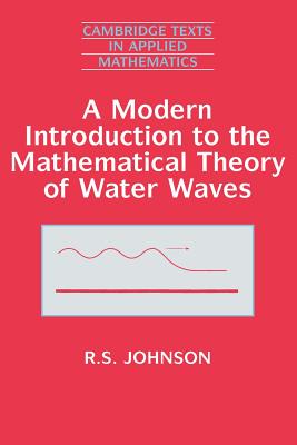 A Modern Introduction to the Mathematical Theory of Water Waves (Cambridge Texts in Applied Mathematics #19) Cover Image