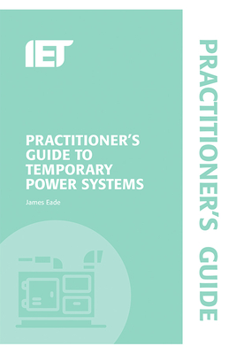 Practitioner's Guide to Temporary Power Systems (Electrical Regulations) Cover Image