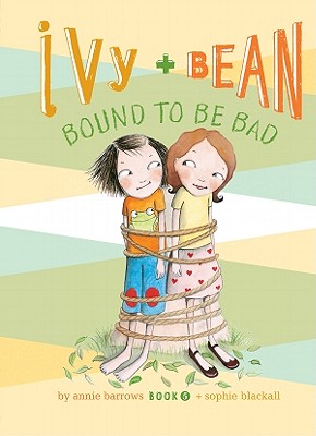 Ivy and Bean Bound to Be Bad: #5 (Ivy & Bean #5) By Annie Barrows, Sophie Blackall (Illustrator) Cover Image