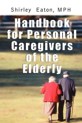 Handbook for Personal Caregivers of the Elderly By MPH Shirley Eaton, Shirley Eaton Cover Image