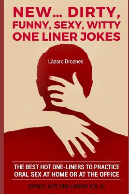 New...Dirty, Funny, Sexy, Witty One Liner Jokes: The best hot one liners to  practice oral sex at home or at the office. (Paperback) | Gibson's Bookstore