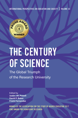 The Century of Science: The Global Triumph of the Research University (International Perspectives on Education and Society #33)