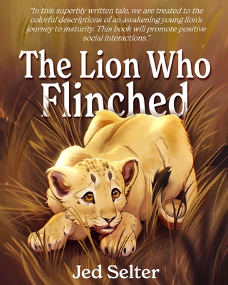 The Lion Who Flinched: The Cub Who Would Be King By Jed Selter, Abby Stoffel (Illustrator) Cover Image