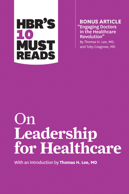 HBR's 10 Must Reads on Leadership for Healthcare By Harvard Business Review, Thomas H. Lee, Daniel Goleman Cover Image