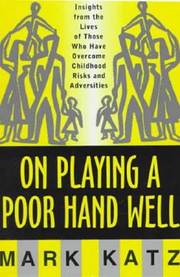 On Playing a Poor Hand Well: Insights from the Lives of Those Who Have Overcome Childhood Risks and Adversities Cover Image