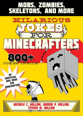Hilarious Jokes for Minecrafters: Mobs, Zombies, Skeletons, and More By Michele C. Hollow, Jordon P. Hollow, Steven M. Hollow Cover Image