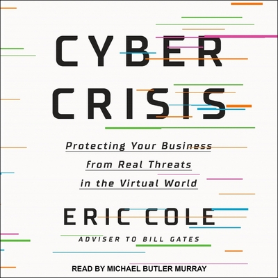 Cyber Crisis Lib/E: Protecting Your Business from Real Threats in the Virtual World Cover Image