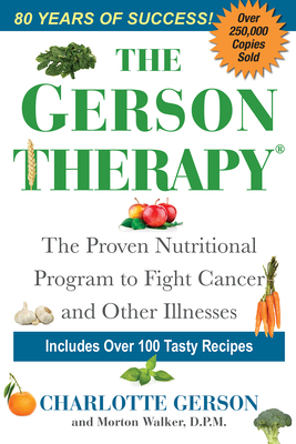 The Gerson Therapy: The Natural Nutritional Program to Fight Cancer and Other Illnesses By Charlotte Gerson, Morton Walker, D.P.M. Cover Image