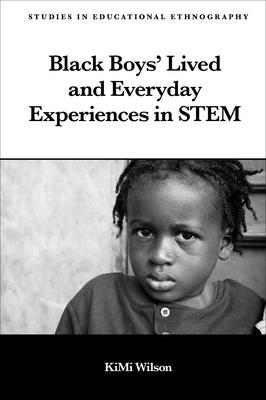 Black Boys' Lived and Everyday Experiences in Stem (Studies in Educational Ethnography) Cover Image