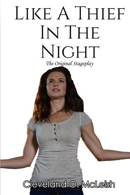 Like A Thief In The Night: The Original Stageplay By Cynthia Tucker (Editor), Cleveland O. McLeish Cover Image