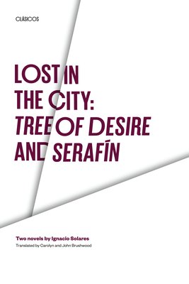 Lost in the City:  Tree of Desire and Serafin: Two novels by Ignacio Solares (Texas Pan American Series) Cover Image