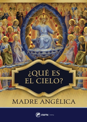 Que Es El Cielo? By Mother Angelica Cover Image