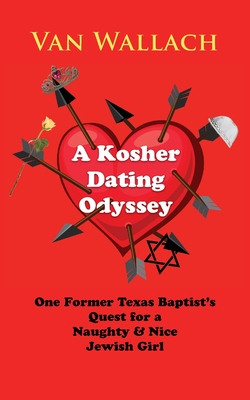 A Kosher Dating Odyssey: One Former Texas Baptist's Quest for a Naughty & Nice Jewish Girl Cover Image