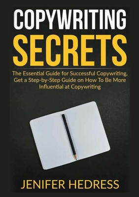 Copywriting Secrets: The Essential Guide for Successful Copywriting, Get a Step-by-Step Guide on How To Be More Influential at Copywriting Cover Image